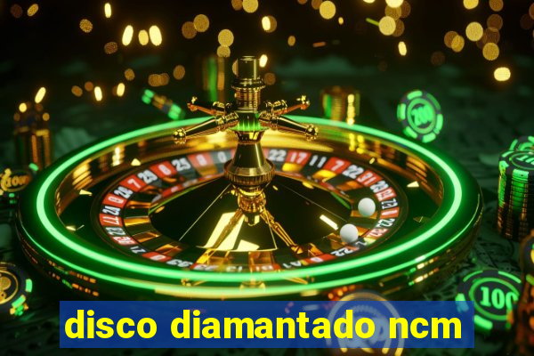 disco diamantado ncm